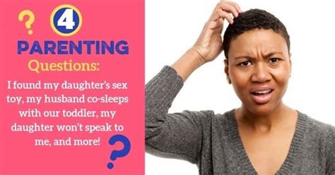 Parenting Reader Questions I Found My Daughter S Sex Toy My Husband Co Sleeps With Our