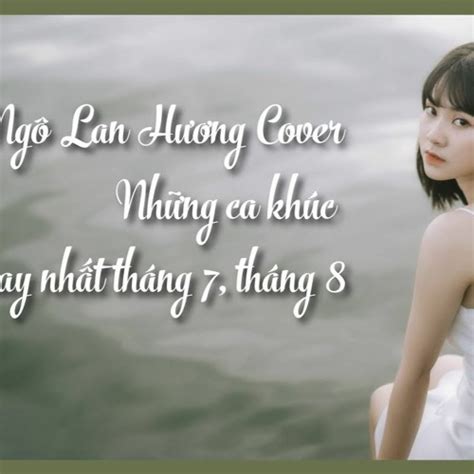 Stream TỔNG HỢP NHẠC TRẺ HOT THÁNG 7 THÁNG 8 NGÔ LAN HƯƠNG COVER by Ngô Lan Hương Listen