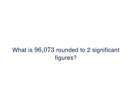 Solved What Is 96 073 Rounded To 2 Significant Figures Statistics