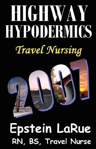 Highway Hypodermics Travel Nursing 2007 By Epstein Larue Goodreads