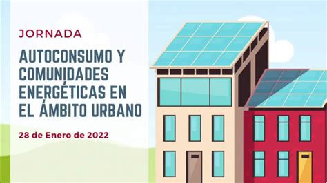 Jornada Sobre Autoconsumo Y Comunidades Energ Ticas En El Mbito Urbano