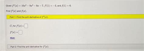 Solved Given F′′ X 10x2−9x3−9x−7 F′ 1 −3 And F 1 6 Find