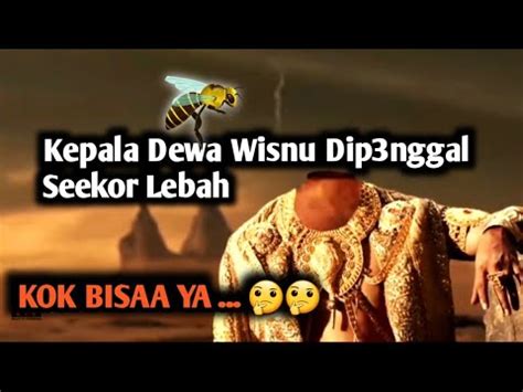 Kepala Dewa Wisnu Dip Nggal Seekor Lebah Dewa Wisnu Vs Siluman Kuda