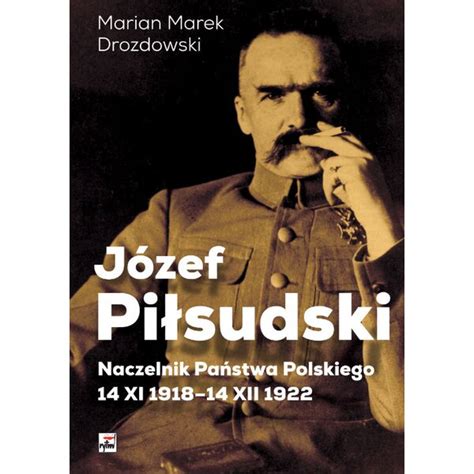 J Zef Pilsudski Naczelnik Panstwa Polskiego Xi Xii