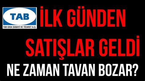 TAB GIDA İLK GÜNDEN SATIŞ YEDİ ERKEN TAVAN BOZAR MI TAB GIDA HALKA