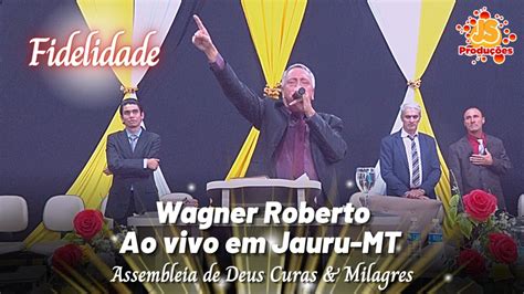 Wagner Roberto Fidelidade Ao Vivo Jauru Mt Youtube