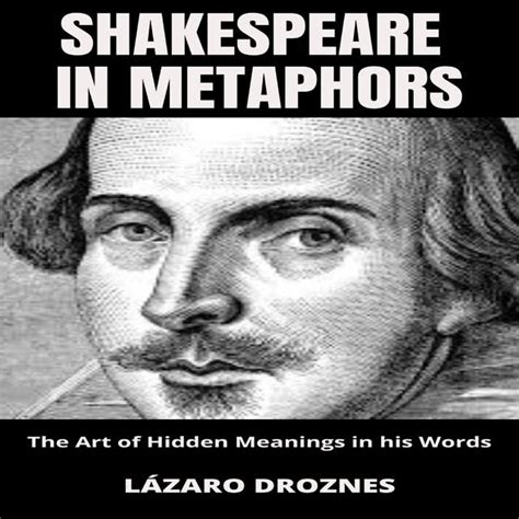 SHAKESPEARE IN METAPHORS: The Art of Hidden Meanings in his Words ...