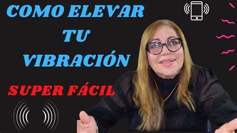 Como Elevar Tu VibraciÓn Facil Con Estos 10 Pasos Youtube