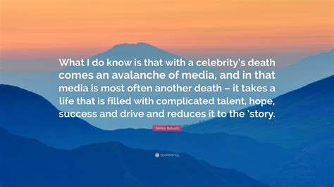 James Belushi Quote: “What I do know is that with a celebrity’s death