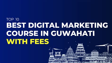 Top 10 Digital Marketing Courses In Guwahati Assam With Fees