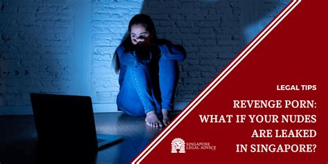 Revenge Porn What If Your Nudes Are Leaked In Singapore