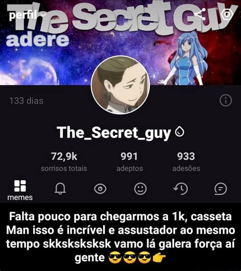 The Secret Guy O Memes Falta Pouco Para Chegarmos A 1k Casseta Man