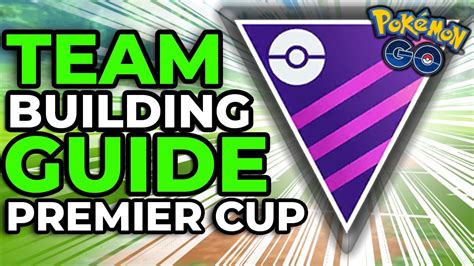 Premier Cup Team Building Guide Master League Pokemon Go Battle