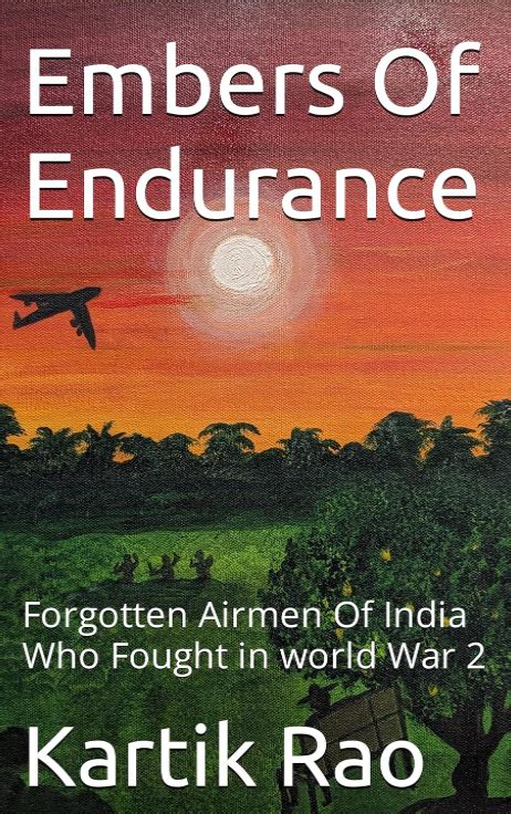 Embers Of Endurance Forgotten Airmen Of India Who Fought In World War