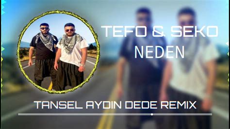 Tefo Ft Seko Neden Tansel Aydın Dede Remix Youtube