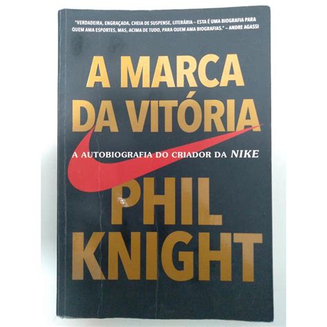 Livro A Marca Da Vitoria - A marca da vitória: a autobiografia do criador da Nike de Phil Knight ...