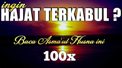 APAPUN HAJATNYA BACA ASMA UL HUSNA INI 100X DOA AGAR HAJAT