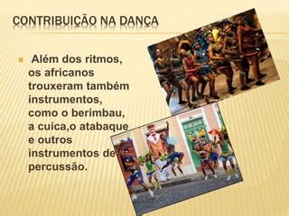 Contribui O Dos Africanos Para A Cultura Brasileira Ppt