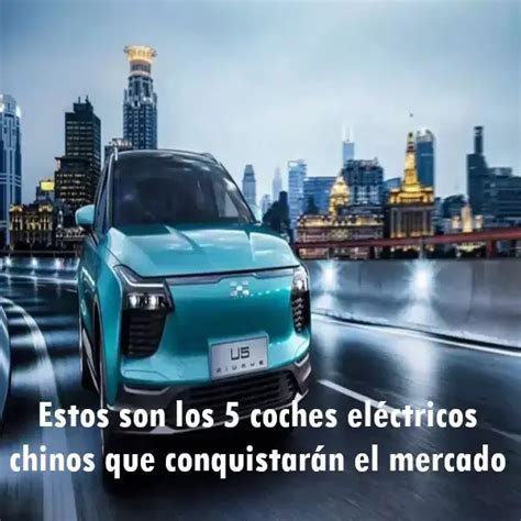 Los 5 coches eléctricos chinos que conquistarán el mercado 2024 elyex