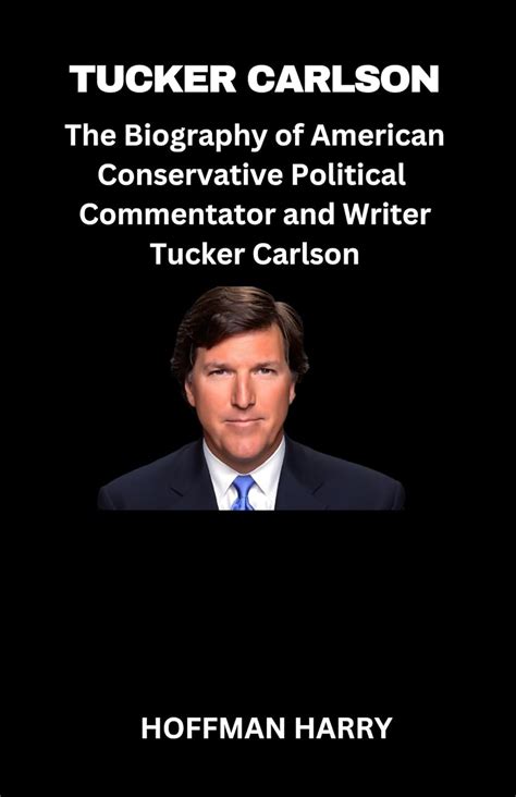Tucker Carlson The Controversial Conservative Voice In American Media