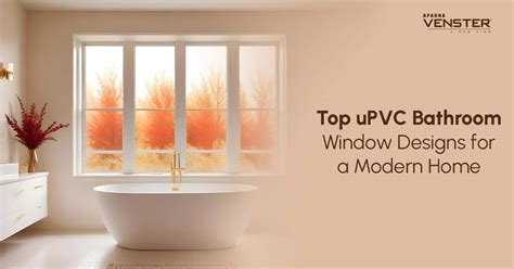 Top Upvc Bathroom Window Designs For A Modern Home