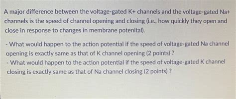 Solved A major difference between the voltage-gated K+ | Chegg.com