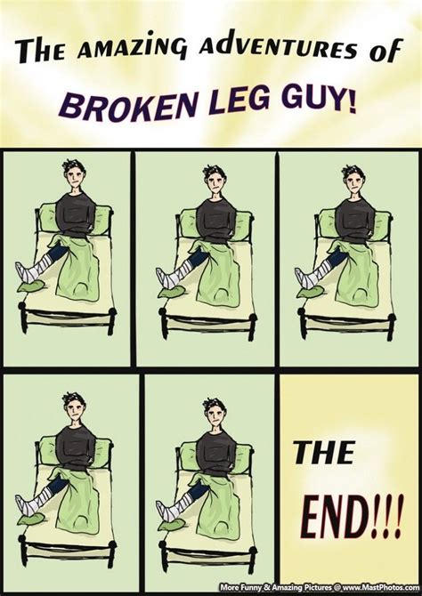 Amazing Adventures Of A Broken Leg Guy Broken Leg Broken Ankle