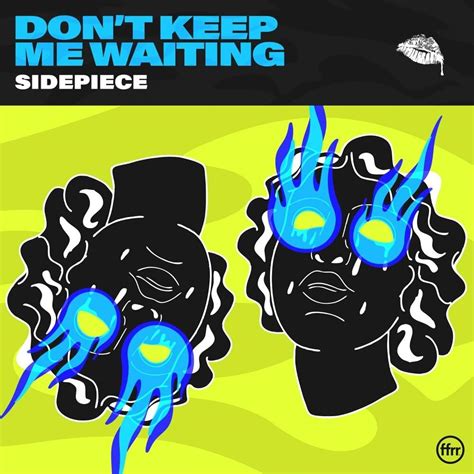 Sidepiece Dont Keep Me Waiting Lyrics Genius Lyrics