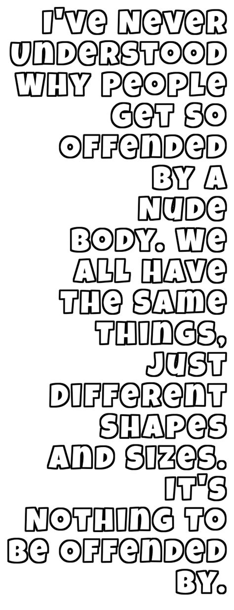 I Ve Never Understood Why People Get So Offended By A Nude Body We All Have The Same Things