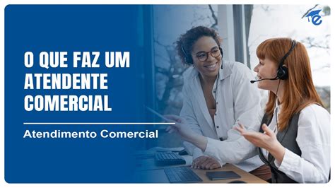 Atendente Comercial O Que Faz - O QUE FAZ UM ATENDENTE COMERCIAL | 6 - YouTube