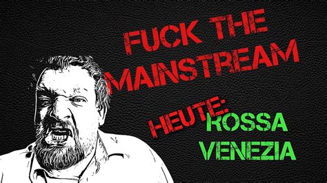 Rossa Venezia Bei Fuck The Mainstream YouTube