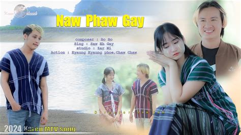 Naw Phaw Gay နဖဂ Saw Eh Gay action Kyaung phoe official Karen MV song YouTube