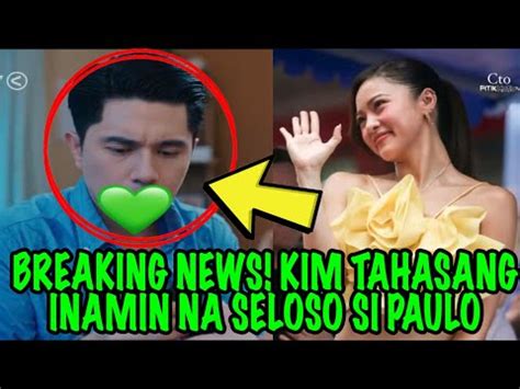 BREAKING NEWSKIM TAHASANG INAMIN NA SELOSO SI PAULO YouTube