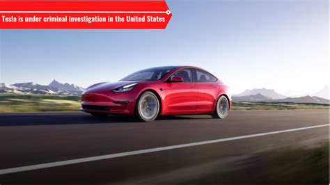 Tesla Is Under Criminal Investigation In The United States Heres Why