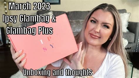 MARCH 2023 IPSY GLAMBAG AND IPSY GLAMBAG PLUS UNBOXING REVIEW AND