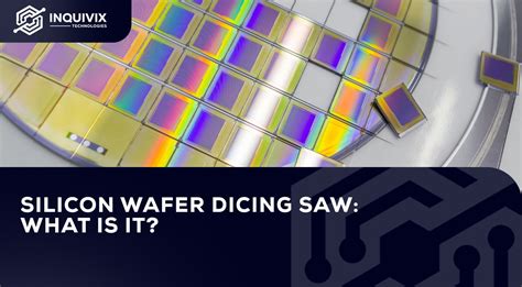 Silicon Wafer Dicing Saw: What Is It? | Inquivix Technologies