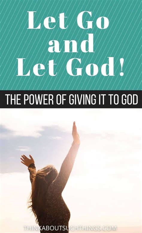 Let Go And Let God The Power Of Giving It To God Think About Such Things