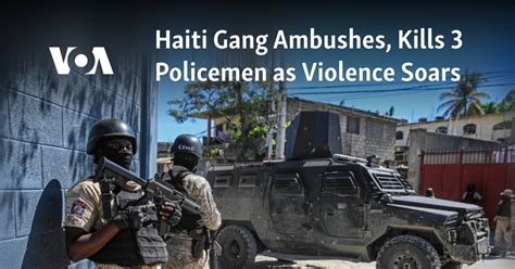 Haiti Gang Ambushes Kills 3 Policemen As Violence Soars