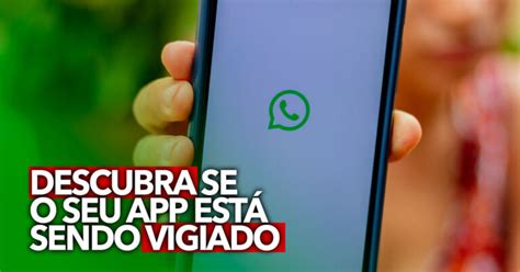 Descubra Agora Se O Seu Whatsapp Est Sendo Vigiado Aprenda A Verificar