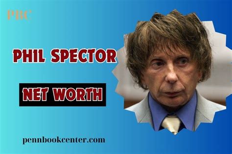 Phil Spector Net Worth 2024: How He Built His Fortune Through Music