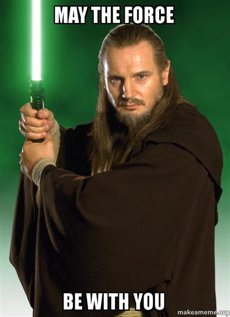 May The Force Be With You Qui Gon Jin Make A Meme