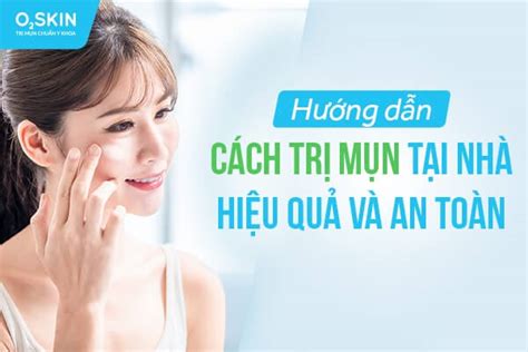 tong hop cac cach tri mun tai nha hieu qua de thuc hien phong kham