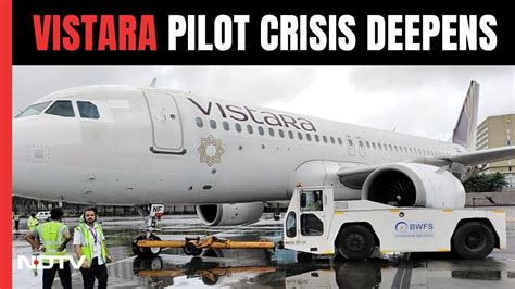 Vistara Flight Cancellation Vistara Pilot Crisis Deepens Dozens Of