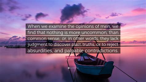 Baron Dholbach Quote When We Examine The Opinions Of Men We Find