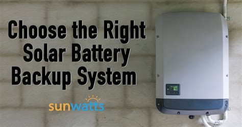 Choosing The Right Solar Battery Backup System Sunwatts