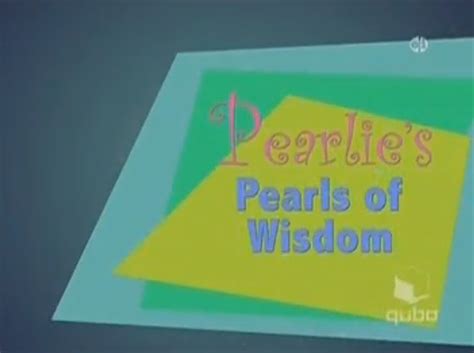 Pearlies Pearls Of Wisdom The Official Qubo Wiki Fandom