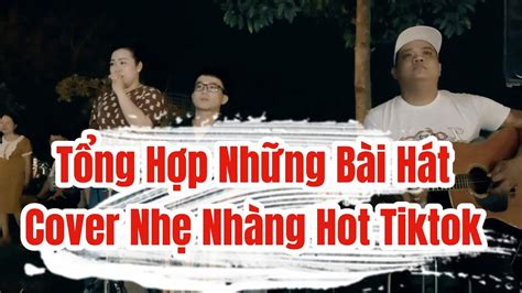 T Ng H P Nh Ng B I H T Cover Nh Nh Ng Hot Tiktok Nh T Hi N Nay Chim C Nh C T Tuy T Di M Youtube