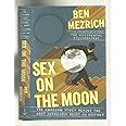 Sex On The Moon The Amazing Story Behind The Most Audacious Heist In History Mezrich Ben