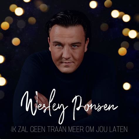 Nieuwe Single Wesley Ponsen Ik Zal Geen Traan Meer Om Jou Laten