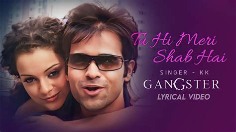 Tu Hi Meri Shab Hai Lyrics K K Gangstertu Hi Meri Shab Hai Full Song